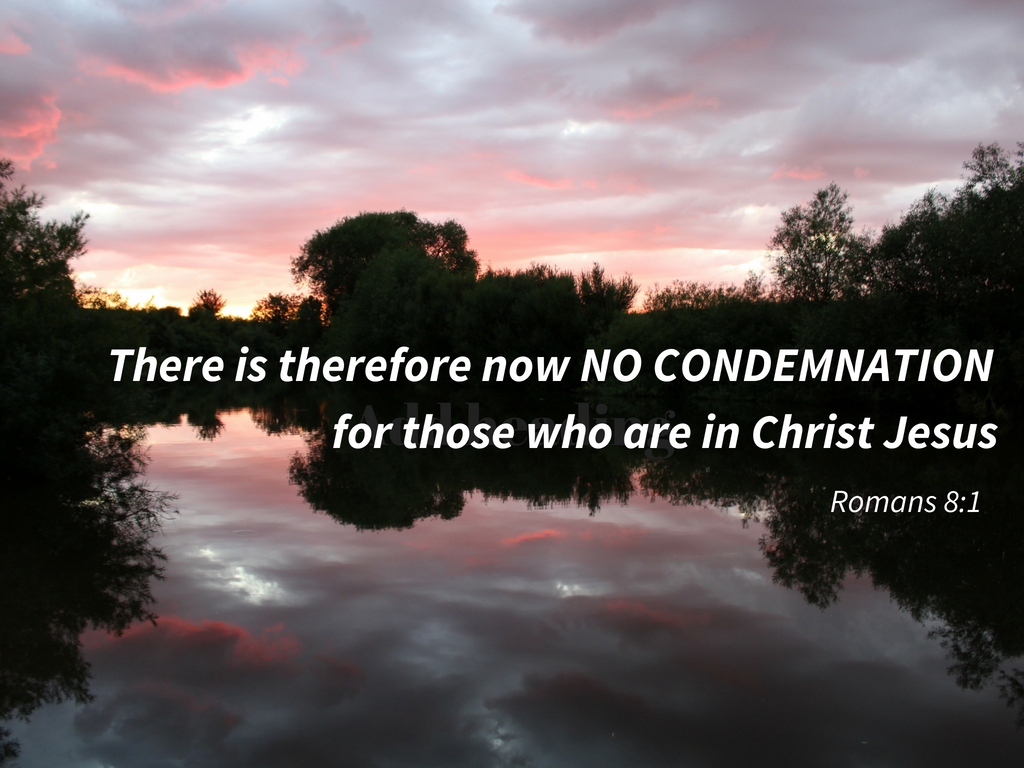 There is therefore now no condemnation for those who are in christ