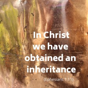 In Christ we have obtained an inheritance,