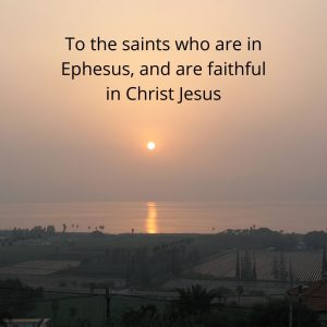 To the saints who are in Ephesus, and are faithful in Christ Jesus