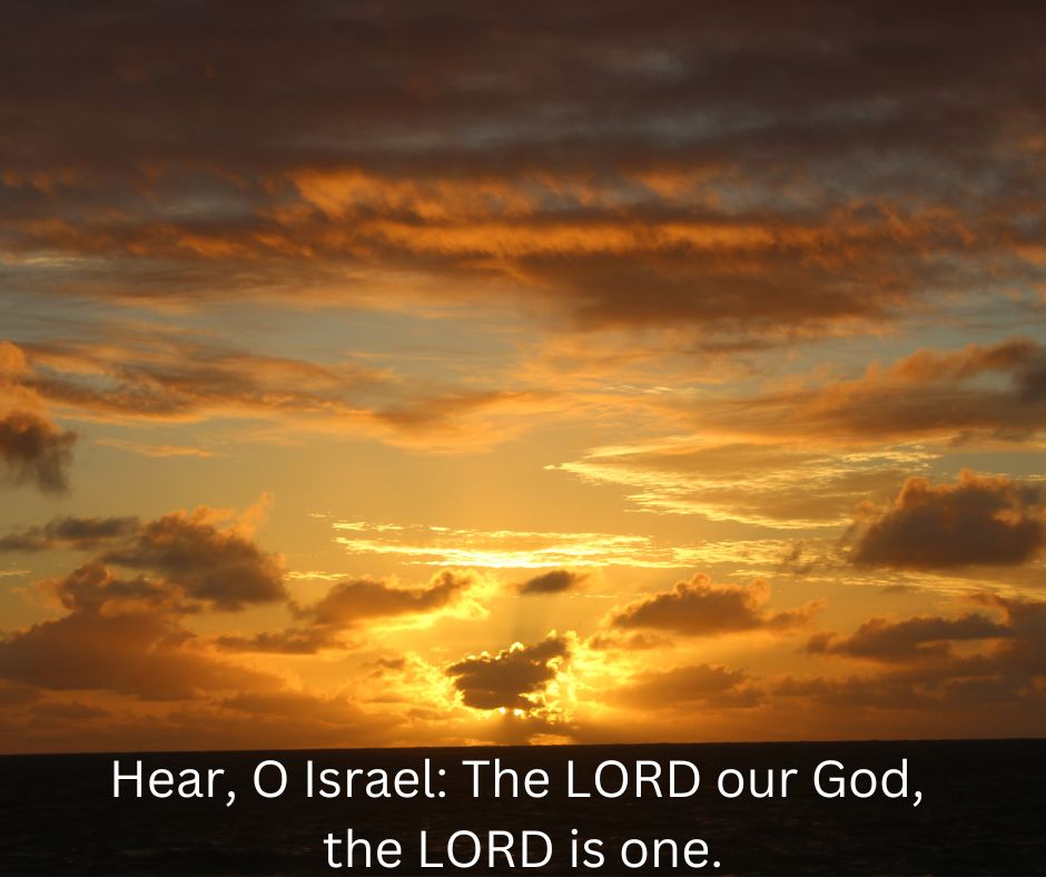 Hear, O Israel: The LORD our God, the LORD is one.